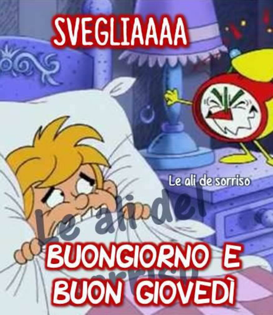 Svegliaaa Buongiorno e Buon Giovedì