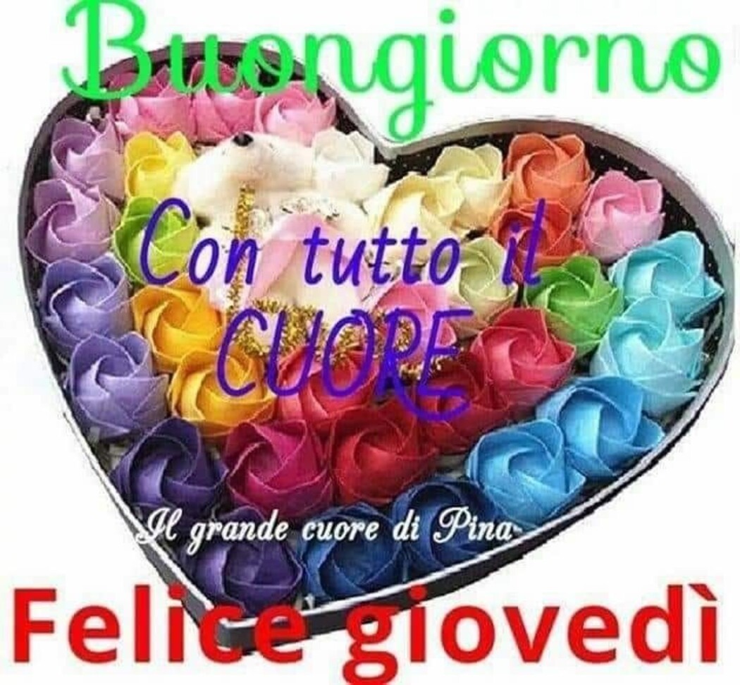 Buongiorno con tutto il cuore Felice Giovedì