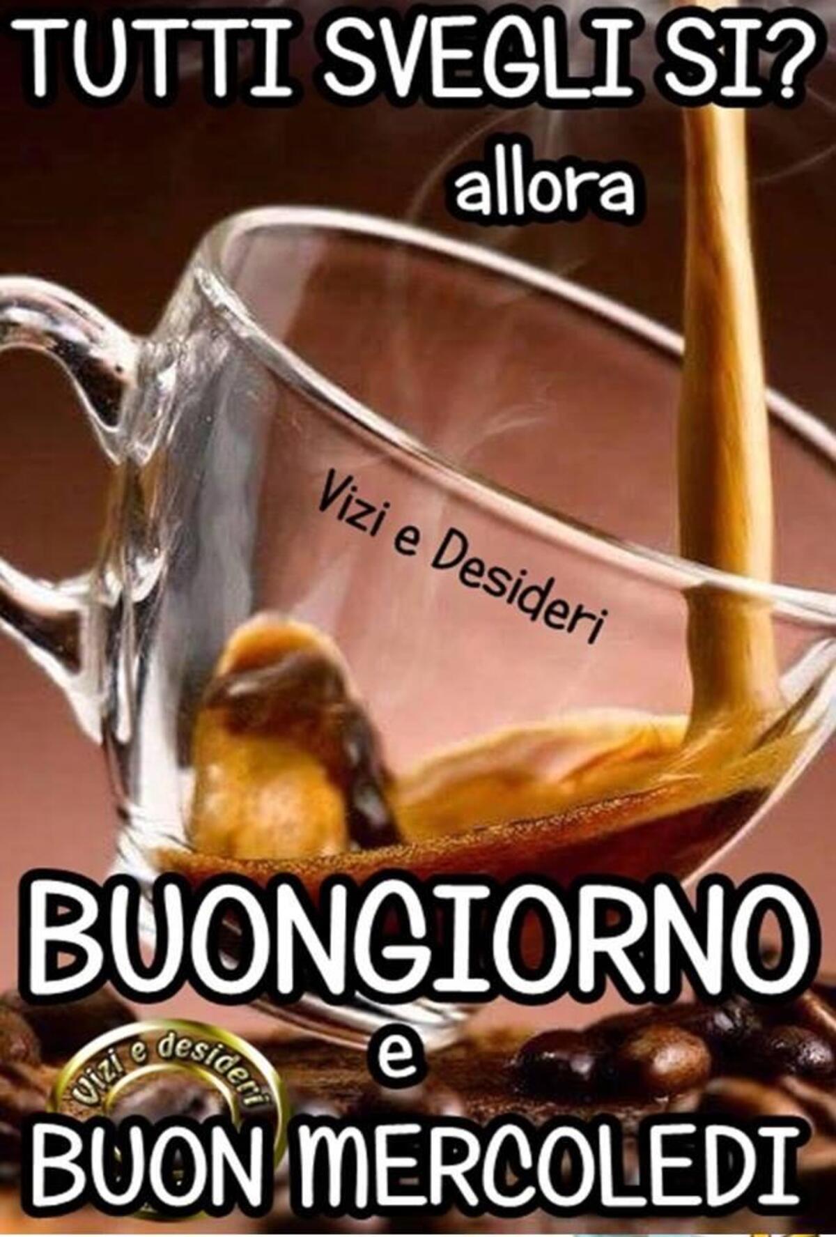 Tutti svegli si? Buongiorno e Buon Mercoledì