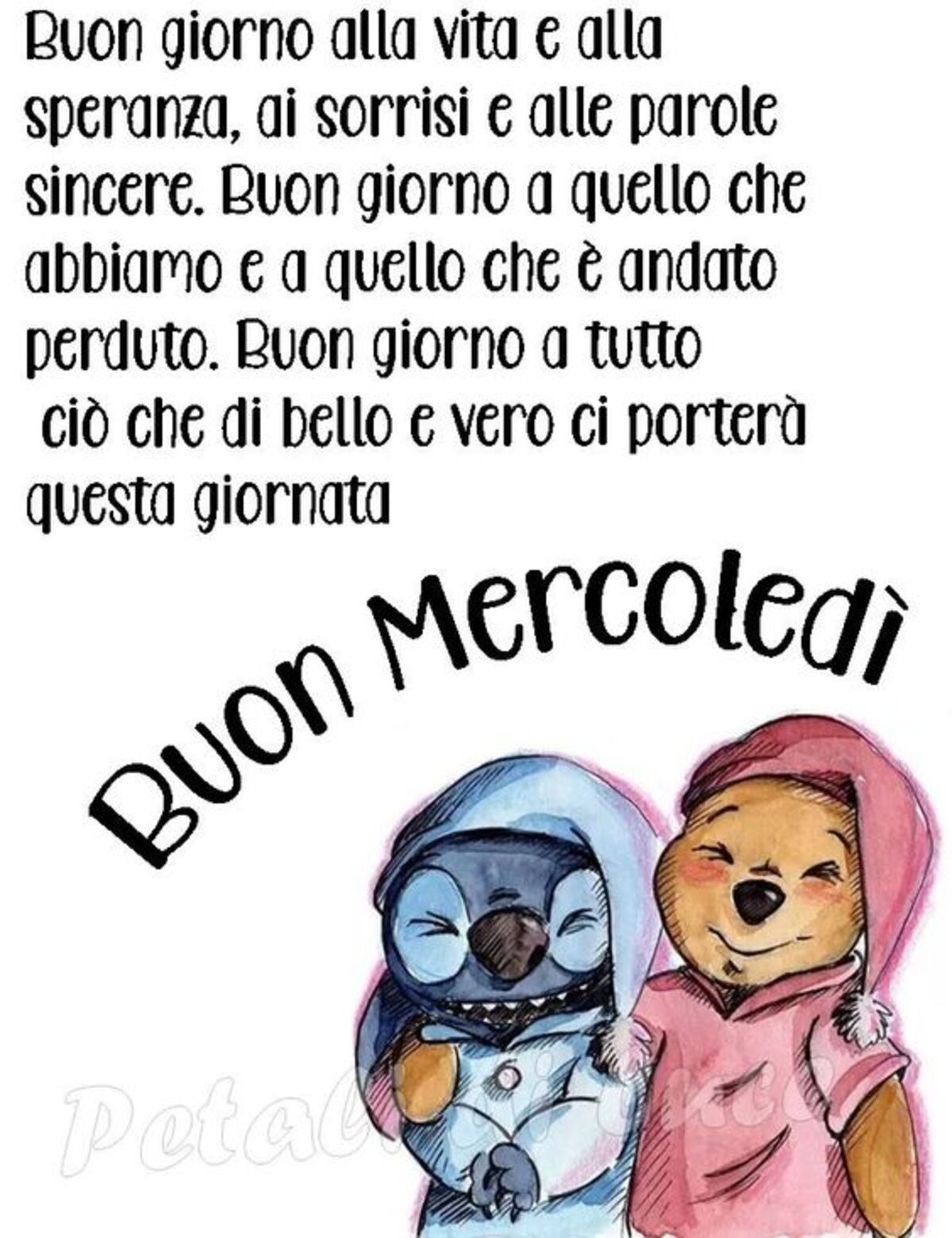 Buongiorno alla vita e alla speranza, ai sorrisi e alle parole sincere. Buongiorno a quello che abbiamo e a quello che è andato perduto. Buongiorno a tutto ciò che di bello e vero ci porterà questa giornata...Buon Mercoledì