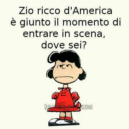 "Zio ricco d'America è giunto il momento di entrare in scena Dove sei?"