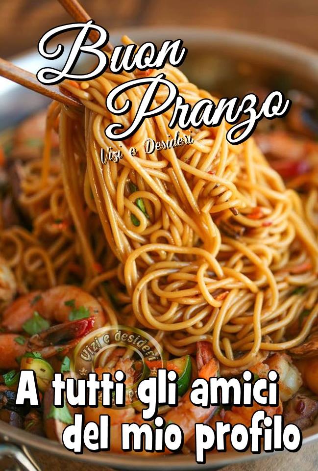 Buon Pranzo a tutti gli amici del mio profilo