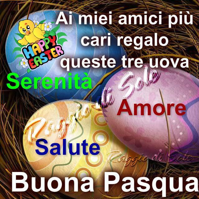 Ai miei amici più cari regalo queste tre uova: serenità, amore e salute. Buona Pasqua