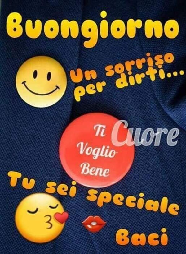 Buongiorno. Un sorriso per dirti... Tu sei Speciale, Baci