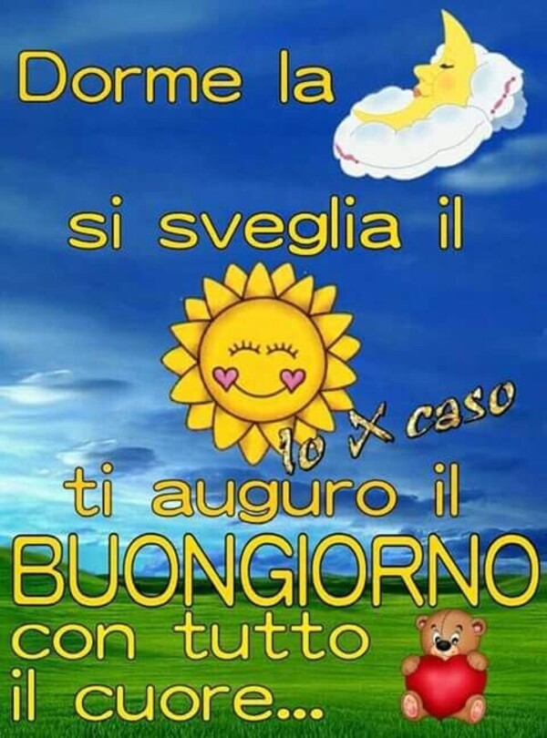 Dorme la Luna, si sveglia il Sole, ti auguro il BUONGIORNO con tutto il cuore...