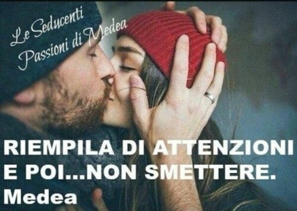 Riempila di attenzioni e poi...non smettere