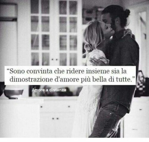 "Sono convinta che ridere insieme sia la dimostrazione d'amore più bella di tutte."