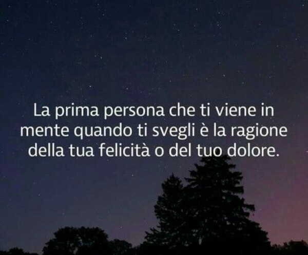 La prima persona che ti viene in mente quando ti svegli è la ragione della tua felicità o del tuo dolore