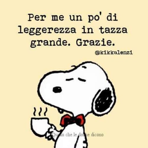 Per me un po' di leggerezza in tazza grande. Grazie