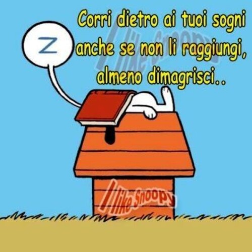 Corri dietro ai tuoi sogni anche se non li raggiungi, almeno dimagrisci