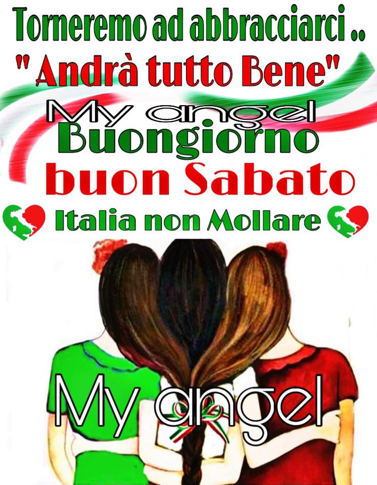 Torneremo ad abbracciarci, #AndràTuttoBene Buongiorno e Felice Sabato