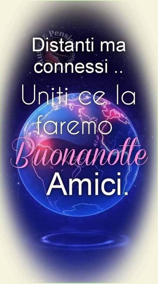 Distanti ma connessi... Uniti ce la faremo, Buonanotte Amici