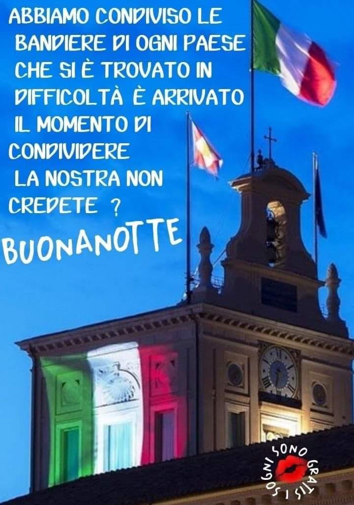 Abbiamo condiviso le bandiere di ogni paese in difficoltà. E' arrivato il momento di condividere la nostra non credete? BUONANOTTE