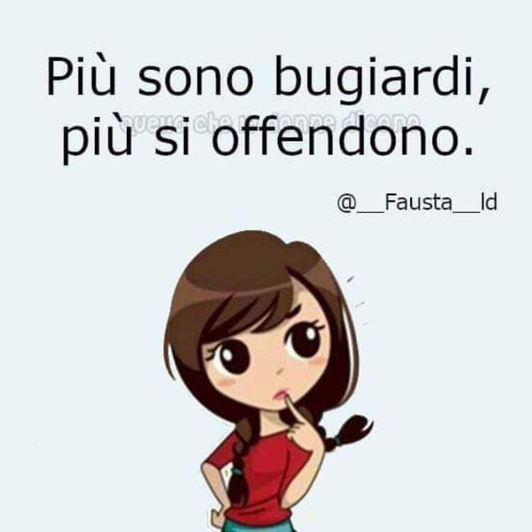 Più son bugiardi, più si offendono