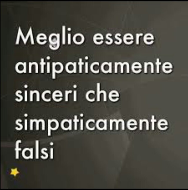 Meglio essere antipaticamente sinceri che simpaticamente falsi