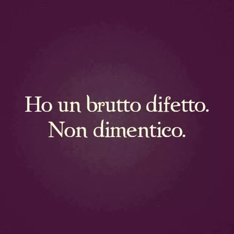 Ho un brutto difetto. Non Dimentico