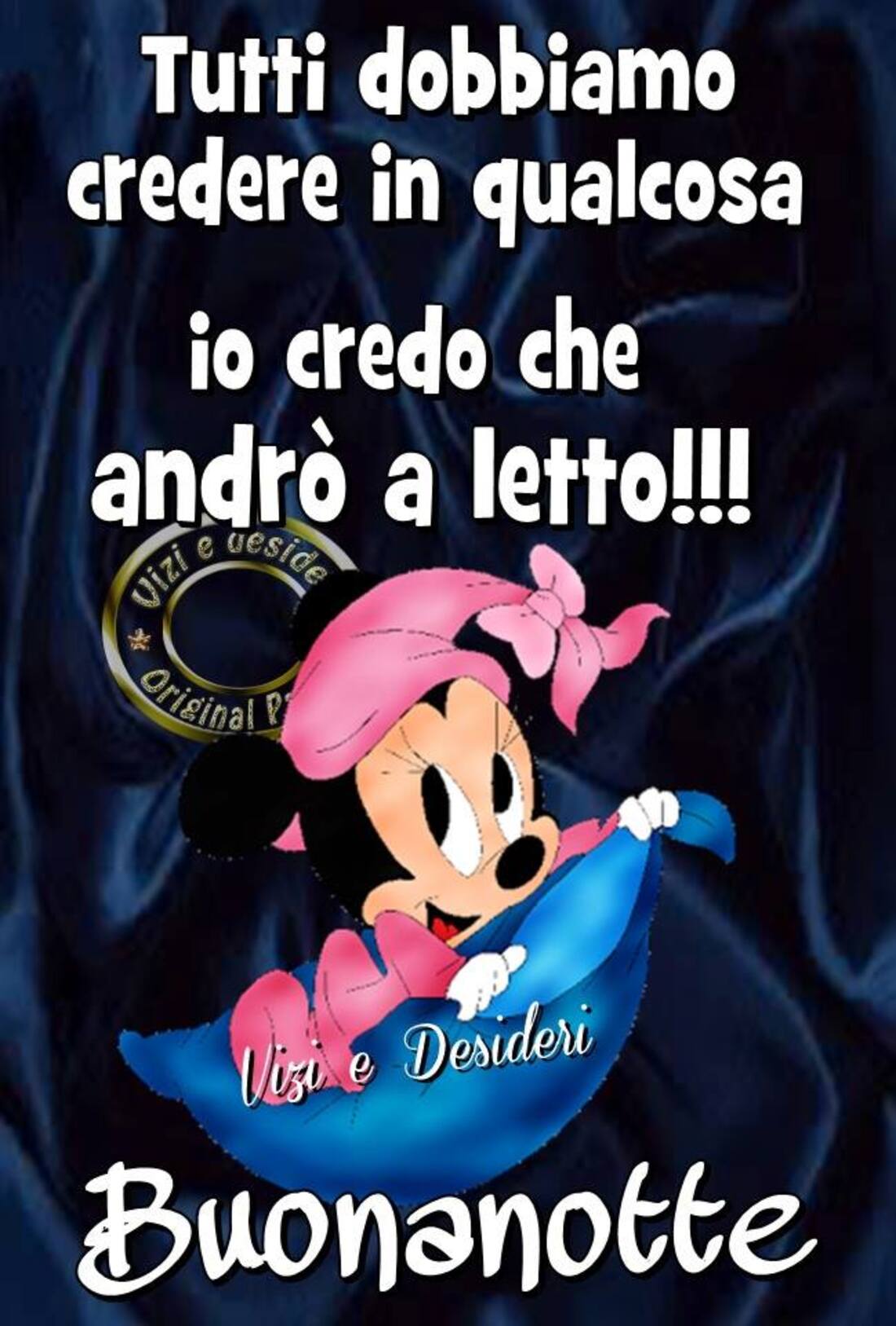 Tutti dobbiamo credere in qualcosa... Io credo che andrà a letto!!! Buonanotte