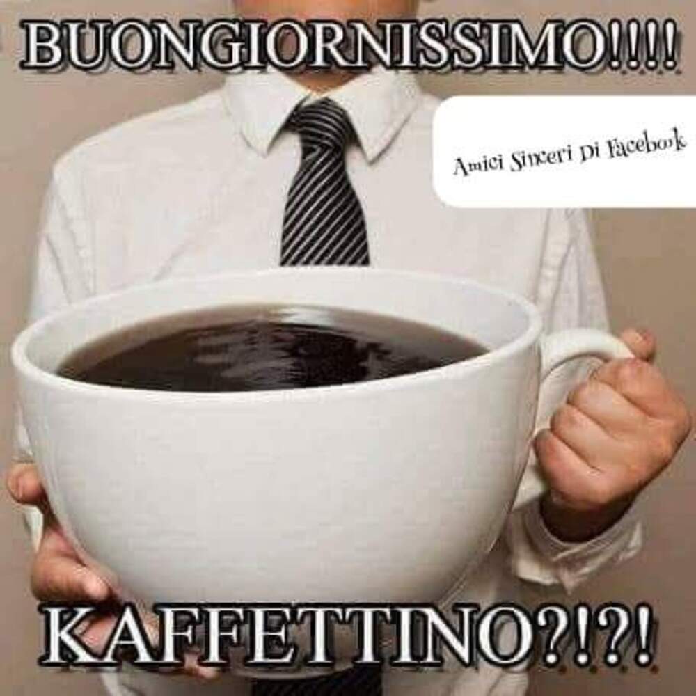 Buongiornissimo !!! Kaffettino ?!?!?!