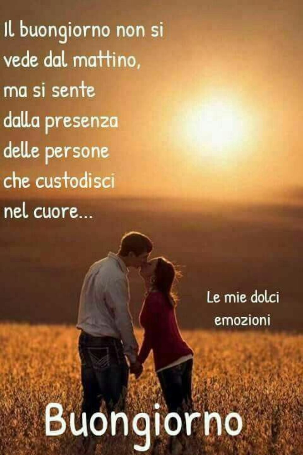 "Il Buongiorno non si vede dal mattino, ma si sente dalla presenza delle persone che custodisci nel Cuore. Buongiorno"