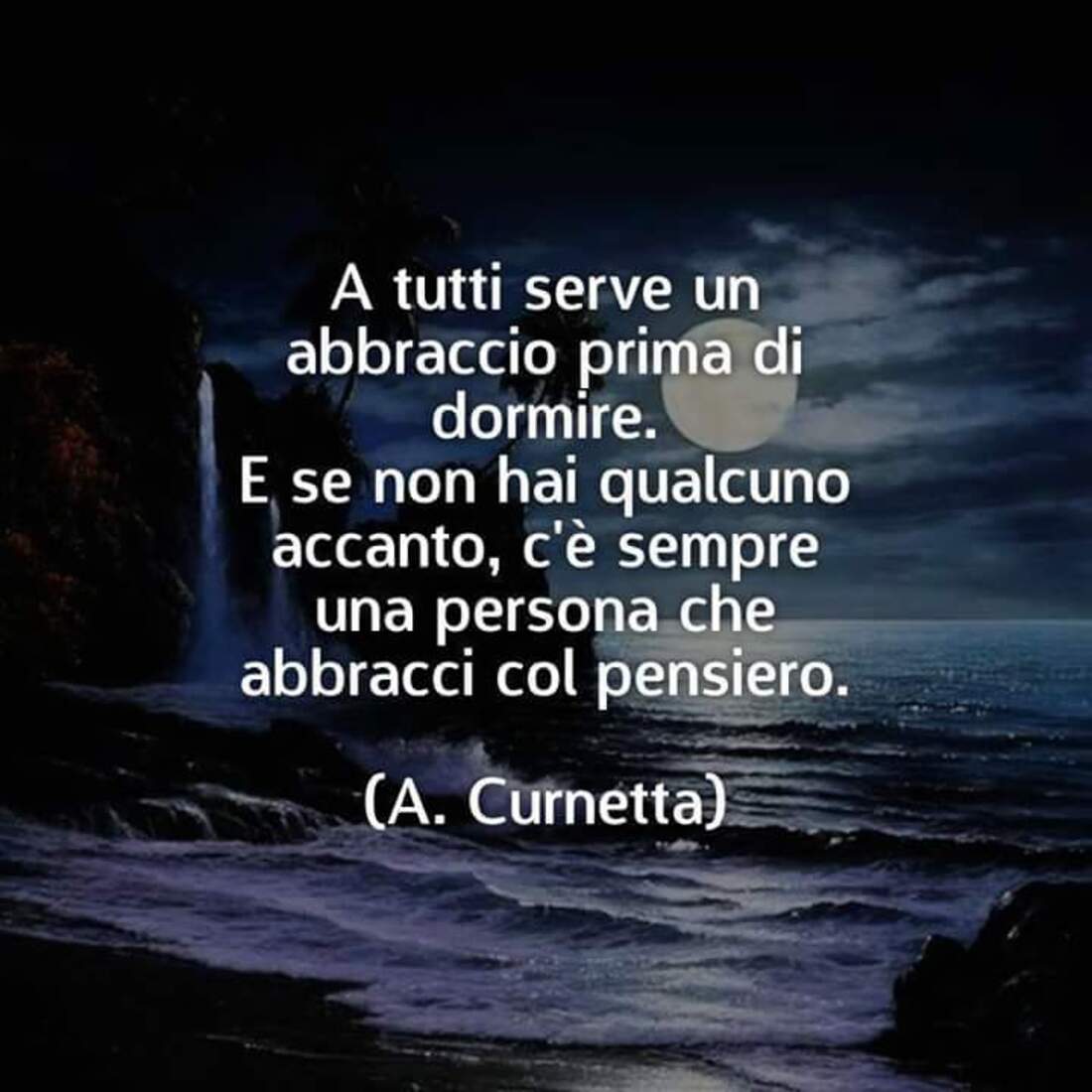 A tutti serve un abbraccio prima di dormire. E se non hai qualcuno accanto, c'è sempre una persona che abbracci col pensiero.