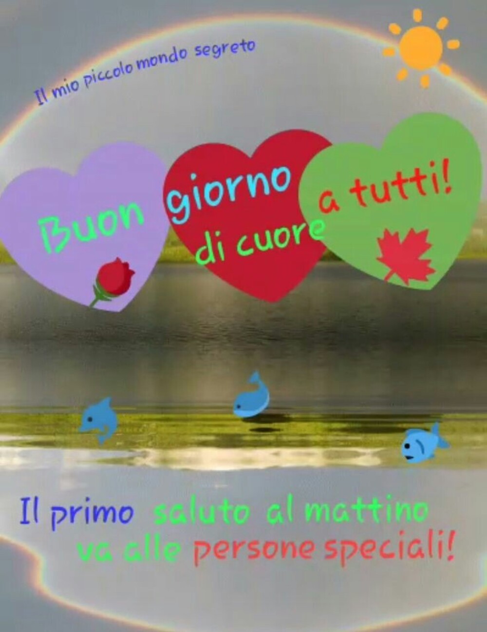 Buongiorno a tutti di Cuore! Il primo saluto al mattino si dà alle Persone Speciali!