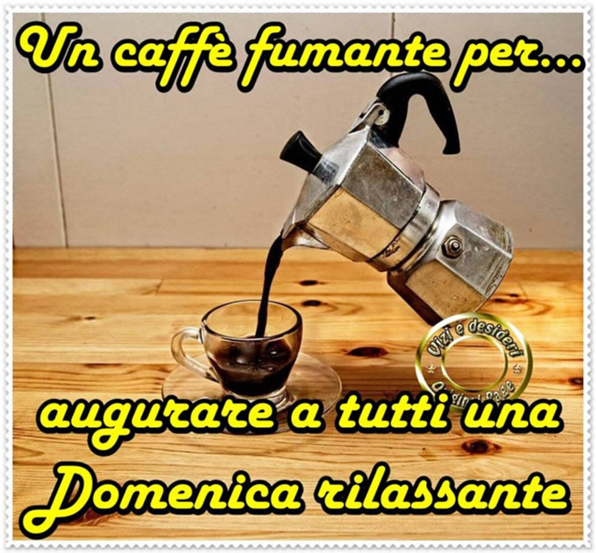 Un caffè fumante per augurare a tutti... una Domenica Rilassante