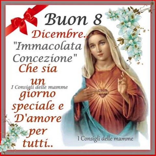 Buon 8 Dicembre Immacolata Concezione. Che sia un giorno Speciale e d'Amore per tutti...