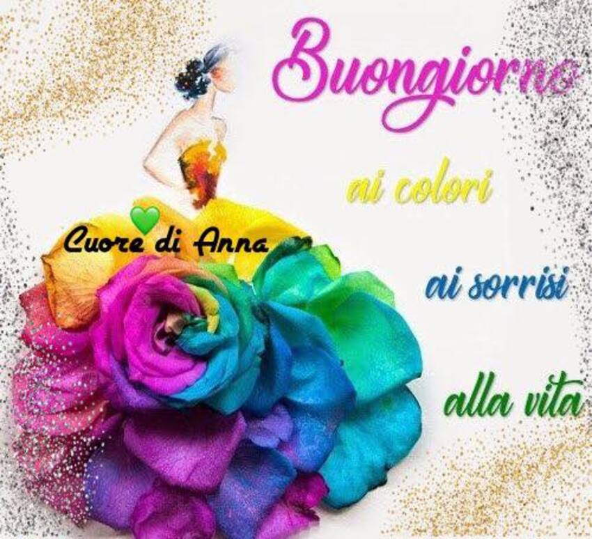 Buongiorno ai colori, ai sorrisi, alla vita (Cuore di Anna)