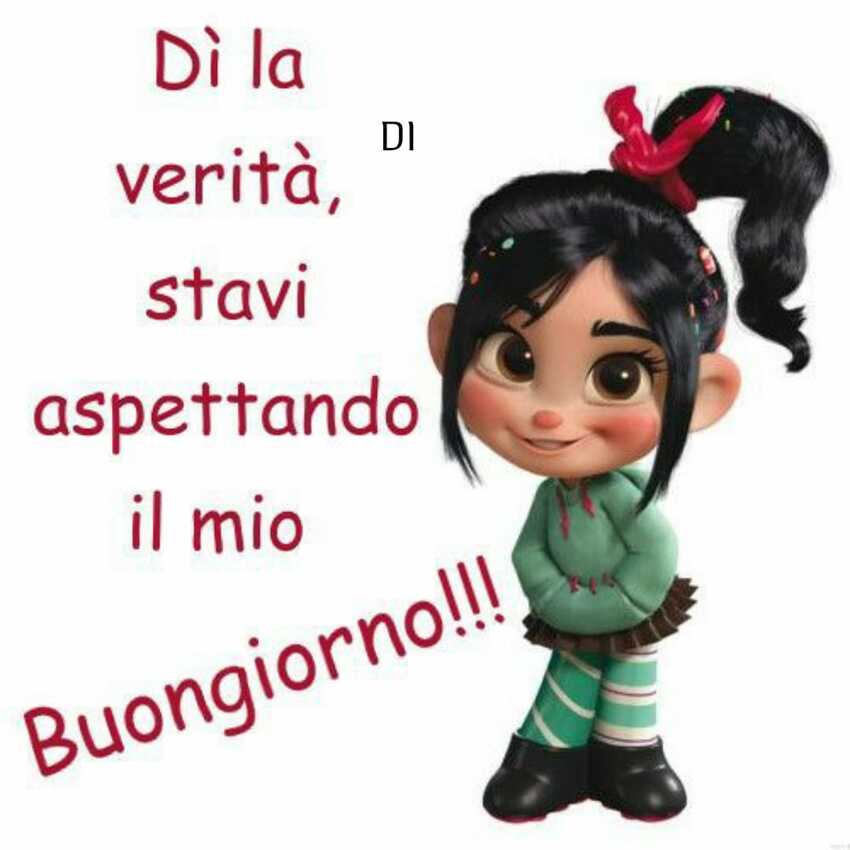 Dì la verità... stavi aspettando il mio buongiorno !!