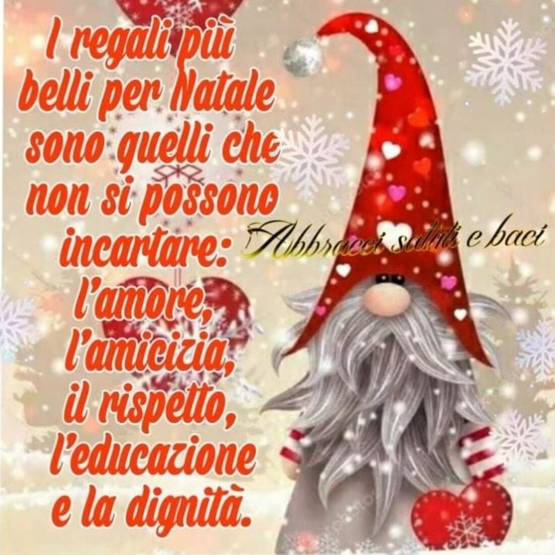 I regali più belli per Natale sono quelli che non si possono incartare: l'amore, l'amicizia, il rispetto, l'educazione e alla dignità.