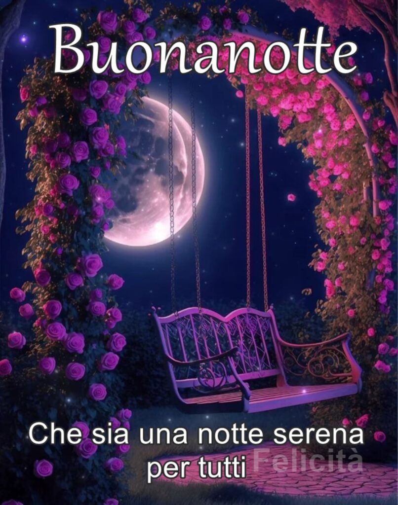 Buonanotte. Che sia una notte serena per tutti